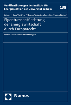 Eigentumsentflechtung der Energiewirtschaft durch Europarecht von Baur,  Jürgen F, Fischer,  Florian, Pooschke,  Sebastian, Pritzsche,  Kai Uwe