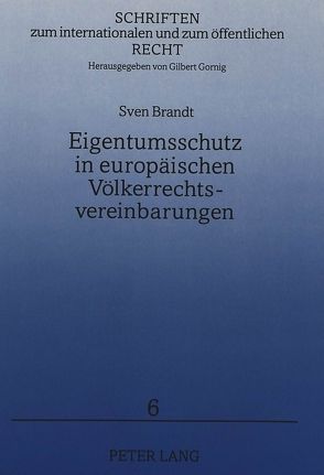 Eigentumsschutz in europäischen Völkerrechtsvereinbarungen von Brandt,  Sven