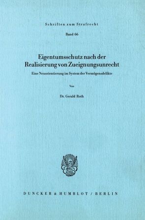 Eigentumsschutz nach der Realisierung von Zueignungsunrecht. von Roth,  Gerald