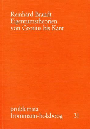 Eigentumstheorien von Grotius bis Kant von Brandt,  Reinhard, Holzboog,  Eckhart