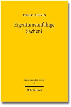 Eigentumsunfähige Sachen? von Korves,  Robert