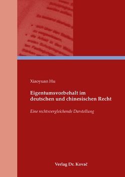 Eigentumsvorbehalt im deutschen und chinesischen Recht von Hu,  Xiaoyuan