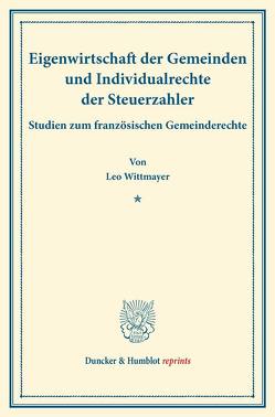 Eigenwirtschaft der Gemeinden und Individualrechte der Steuerzahler. von Wittmayer,  Leo