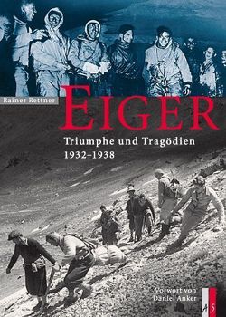 Eiger – Triumphe und Tragödien von Anker,  Daniel, Rettner,  Rainer