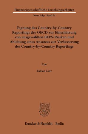 Eignung des Country-by-Country Reportings der OECD zur Einschätzung von ausgewählten BEPS-Risiken und Ableitung eines Ansatzes zur Verbesserung des Country-by-Country Reportings. von Lutz,  Fabian