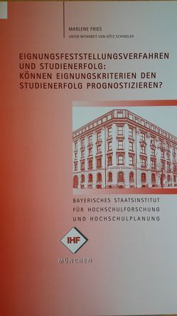 Eignungsfeststellungsverfahren und Studienerfolg: Können Eignungskriterien den Studienerfolg prognostizieren? von Fries,  Marlene, Schindler,  Götz