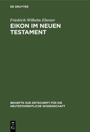 Eikon im Neuen Testament von Eltester,  Friedrich-Wilhelm