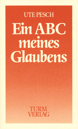 Ein ABC meines Glaubens von Pesch,  Ute