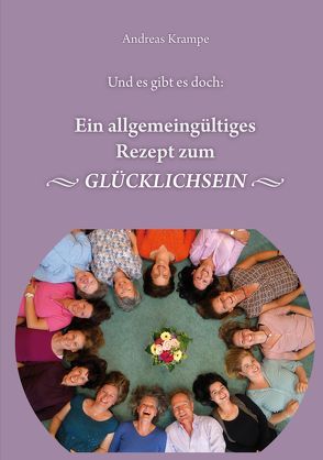 Ein allgemeingültiges Rezept zum Glücklichsein von Krampe,  Andreas