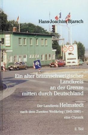 Ein alter braunschweigischer Landkreis an der Grenze mitten durch Deutschland von Bjarsch,  Hans J