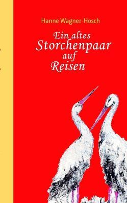 Ein altes Storchenpaar auf Reisen von Wagner-Hosch,  Hanne