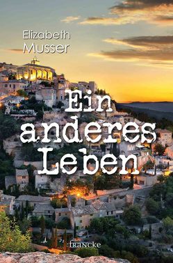 Ein anderes Leben von Lutz,  Silvia, Musser,  Elizabeth