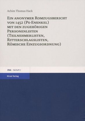 Ein anonymer Romzugsbericht von 1452 (Ps-Enenkel) mit den zugehörigen Personenlisten (Teilnehmerlisten, Ritterschlaglisten, Römische Einzugsordnung) von Hack,  Achim Thomas