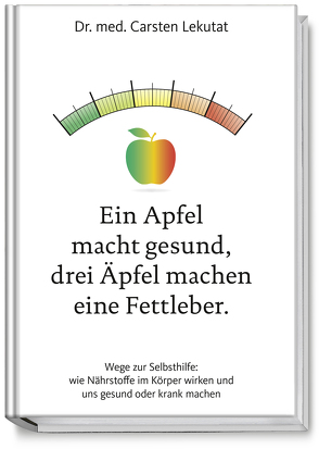 Ein Apfel macht gesund, drei Äpfel machen eine Fettleber von Lekutat,  Dr. med. Carsten