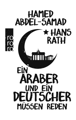 Ein Araber und ein Deutscher müssen reden von Abdel-Samad,  Hamed, Rath,  Hans