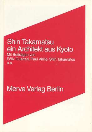 Ein Architekt aus Kyoto von Girard,  Christian, Guattari,  Félix, Miyake,  Riichi, Schmidgen,  Henning, Suzuki,  Nanaé, Takamatsu,  Shin, Virilio,  Paul