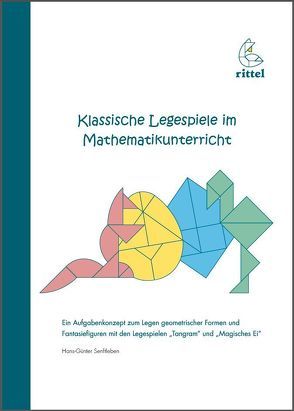 Ein Aufgabenkonzept zum Legen geometrischer Formen und Fantasiefiguren mit den Legespielen „Tangram“ und „Magisches Ei“ von Senftleben,  Hans Günter