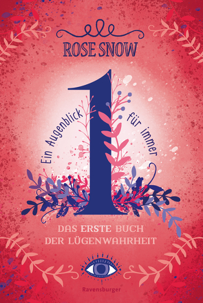 Ein Augenblick für immer. Das erste Buch der Lügenwahrheit, Band 1 von Rose Snow