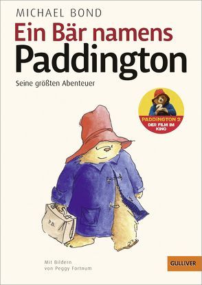 Ein Bär namens Paddington. Seine größten Abenteuer von Bond,  Michael, Burgess,  Mark, Fortnum,  Peggy, Kent,  Peter, Recheis,  Käthe, von Mechow,  Brigitte