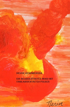 Ein beabsichtigter Mord mit unbeabsichtigten Folgen von Remisberger,  Denise