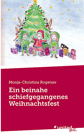 Ein beinahe schiefgegangenes Weihnachtsfest von Rogetzer,  Monja-Christina