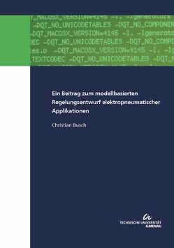 Ein Beitrag zum modellbasierten Regelungsentwurf elektropneumatischer Applikationen von Busch,  Christian