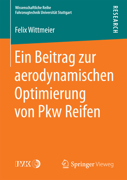 Ein Beitrag zur aerodynamischen Optimierung von Pkw Reifen von Wittmeier,  Felix