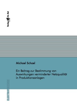 Ein Beitrag zur Bestimmung von Auswirkungen verminderter Netzqualität in Produktionsanlagen von Schael,  Michael