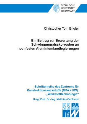 Ein Beitrag zur Bewertung der Schwingungsrisskorrosion an hochfesten Aluminiumknetlegierungen von Engler,  Christopher Tom