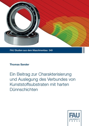 Ein Beitrag zur Charakterisierung und Auslegung des Verbundes von Kunststoffsubstraten mit harten Dünnschichten von Sander,  Thomas