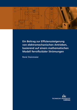 Ein Beitrag zur Effizienzsteigerung von elektromechanischen Antrieben, basierend auf einem mathematischen Modell ferrofluidaler Strömungen von Steinmeier,  René