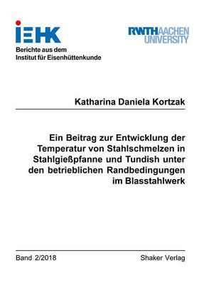 Ein Beitrag zur Entwicklung der Temperatur von Stahlschmelzen in Stahlgießpfanne und Tundish unter den betrieblichen Randbedingungen im Blasstahlwerk von Kortzak,  Katharina Daniela