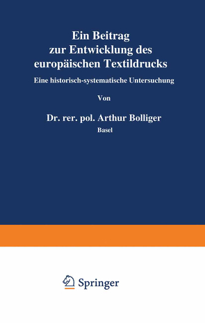 Ein Beitrag zur Entwicklung des europäischen Textildrucks von Bolliger,  Arthur