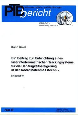 Ein Beitrag zur Entwicklung eines laserinterferometrischen Trackingsystems für die Genauigkeitssteigerung in der Koordinatenmesstechnik von Kniel,  K