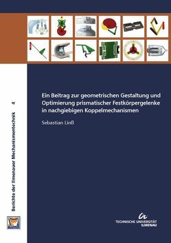 Ein Beitrag zur geometrischen Gestaltung und Optimierung prismatischer Festkörpergelenke in nachgiebigen Koppelmechanismen von Linß,  Sebastian