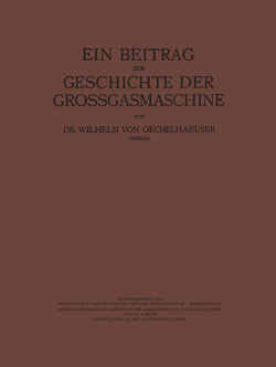 Ein Beitrag zur Geschichte der Grossgasmaschine von Matschoss,  Conrad, Oechelhaeusser,  Wilhelm