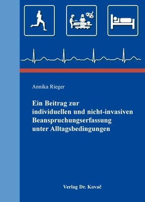 Ein Beitrag zur individuellen und nicht-invasiven Beanspruchungserfassung unter Alltagsbedingungen von Rieger,  Annika