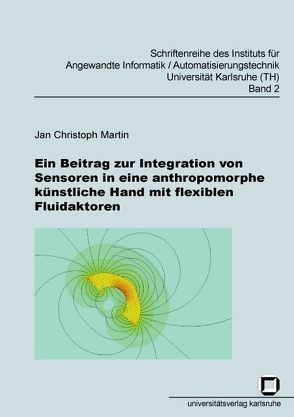 Ein Beitrag zur Integration von Sensoren in eine anthropomorphe künstliche Hand mit flexiblen Fluidaktoren von Martin,  Jan Ch