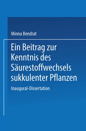 Ein Beitrag zur Kenntnis des Säurestoffwechsels sukkulenter Pflanzen von Bendrat,  Minna