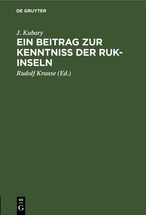 Ein Beitrag zur Kenntniss der Ruk-Inseln von Krause,  Rudolf, Kubary,  J.