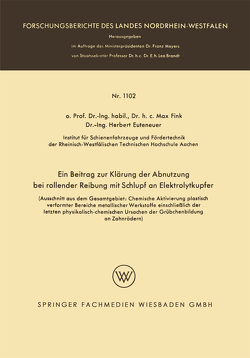 Ein Beitrag zur Klärung der Abnutzung bei rollender Reibung mit Schlupf an Elektrolytkupfer von Euteneuer,  Herbert, Fink,  Max