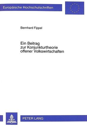 Ein Beitrag zur Konjunkturtheorie offener Volkswirtschaften von Fippel,  Bernhard