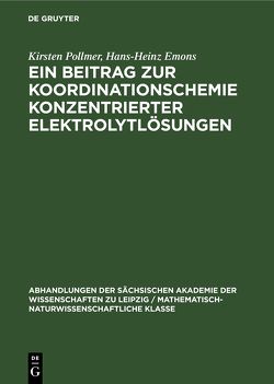 Ein Beitrag zur Koordinationschemie konzentrierter Elektrolytlösungen von Emons,  Hans-Heinz, Pollmer,  Kirsten