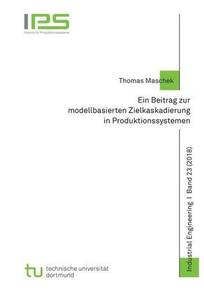 Ein Beitrag zur modellbasierten Zielkaskadierung in Produktionssystemen von Maschek,  Thomas