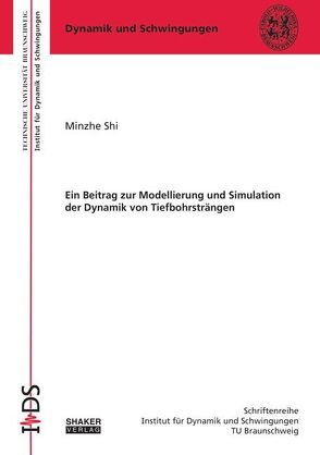 Ein Beitrag zur Modellierung und Simulation der Dynamik von Tiefbohrsträngen von Shi,  Minzhe