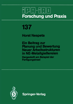 Ein Beitrag zur Planung und Bewertung Neuer Arbeitsstrukturen in NE-Metallgießereien von Nespeta,  Horst