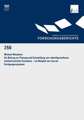 Ein Beitrag zur Planung und Entwicklung von rekonfigurierbaren mechatronischen Systemen – am Beispiel von starren Fertigungssystemen von Mauderer,  Michael