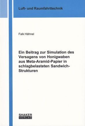 Ein Beitrag zur Simulation des Versagens von Honigwaben aus Meta-Aramid-Papier in schlagbelasteten Sandwich-Strukturen von Hähnel,  Falk