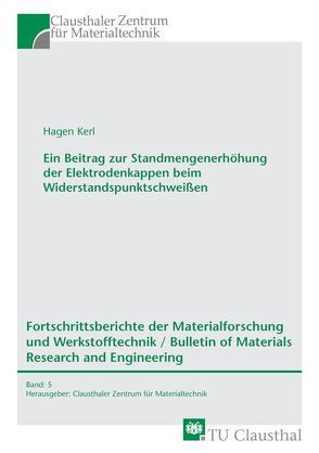 Ein Beitrag zur Standmengenerhöhung der Elektrodenkappen beim Widerstandspunktschweißen von Kerl,  Hagen