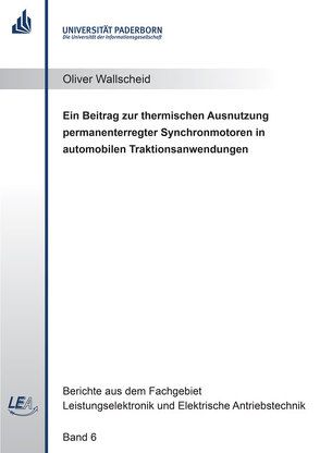 Ein Beitrag zur thermischen Ausnutzung permanenterregter Synchronmotoren in automobilen Traktionsanwendungen von Wallscheid,  Oliver